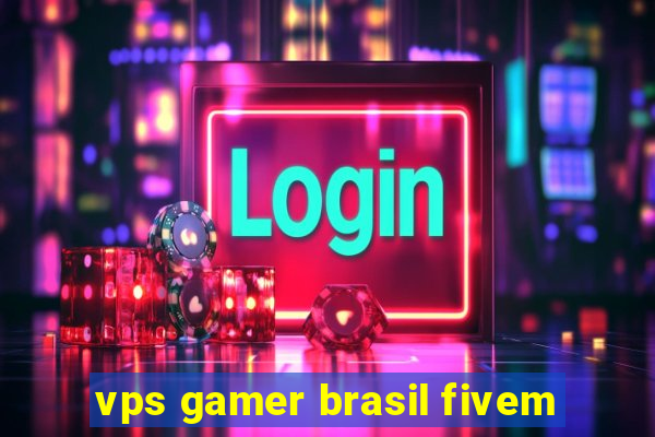 vps gamer brasil fivem